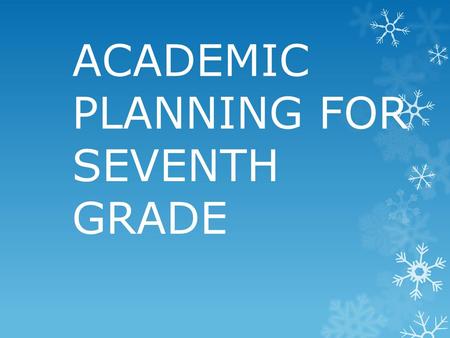 ACADEMIC PLANNING FOR SEVENTH GRADE