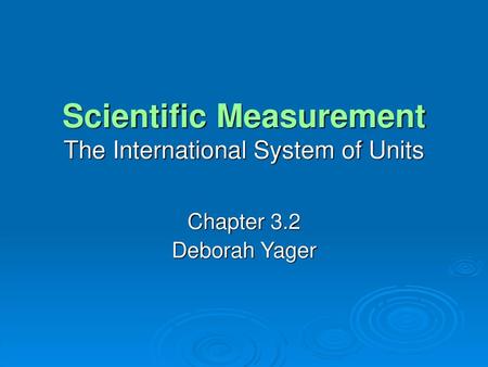 Scientific Measurement The International System of Units