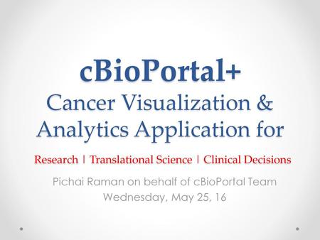 Pichai Raman on behalf of cBioPortal Team Wednesday, May 25, 16