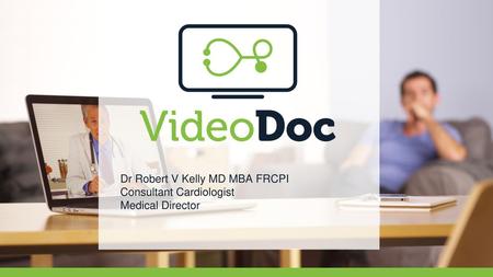 Dr Robert V Kelly MD MBA FRCPI