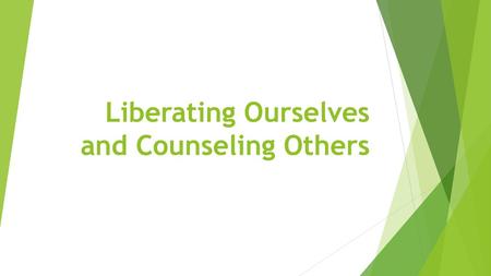 Liberating Ourselves and Counseling Others