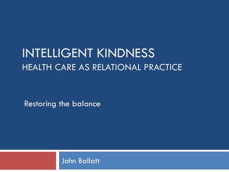 Intelligent Kindness Health care as relational practice