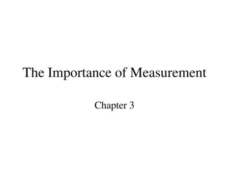 The Importance of Measurement