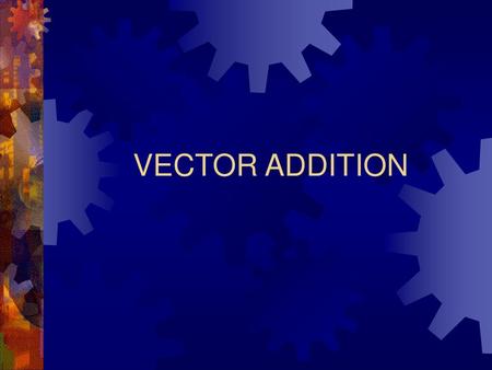 VECTOR ADDITION.