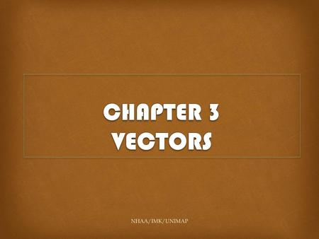 CHAPTER 3 VECTORS NHAA/IMK/UNIMAP.