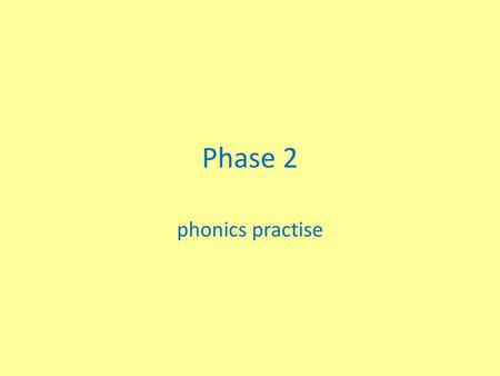 Phase 2 phonics practise.