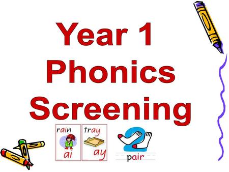 Year 1 Phonics Screening.