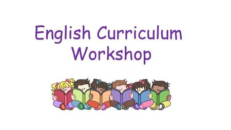 English Curriculum Workshop.