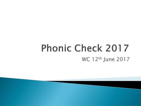 Phonic Check 2017 WC 12th June 2017.