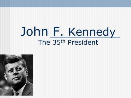 John F. Kennedy The 35th President