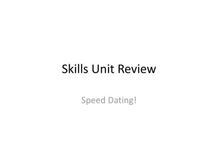 Skills Unit Review Speed Dating!.