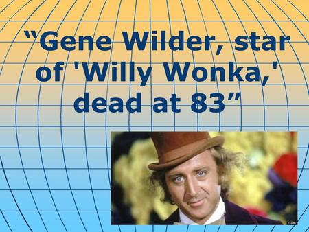 “Gene Wilder, star of 'Willy Wonka,' dead at 83”