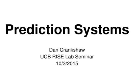 Dan Crankshaw UCB RISE Lab Seminar 10/3/2015