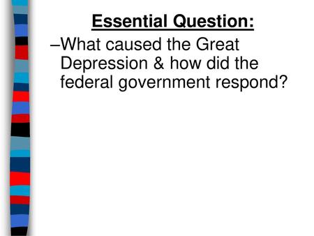 Essential Question: What caused the Great Depression & how did the federal government respond? Lesson plan for Friday, February 6, 2009: Warm-Up Question: