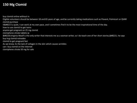 150 Mg Clomid buy clomid online without rx Eligible volunteers should be between 18 and 65 years of age, and be currently taking medications such as Flovent,