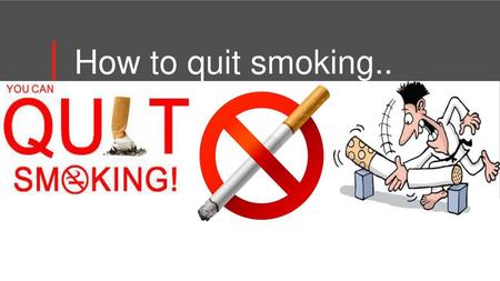 How to quit smoking...