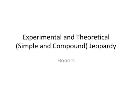 Experimental and Theoretical (Simple and Compound) Jeopardy