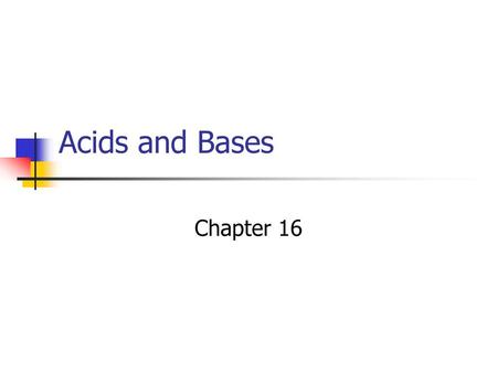 Acids and Bases Chapter 16.