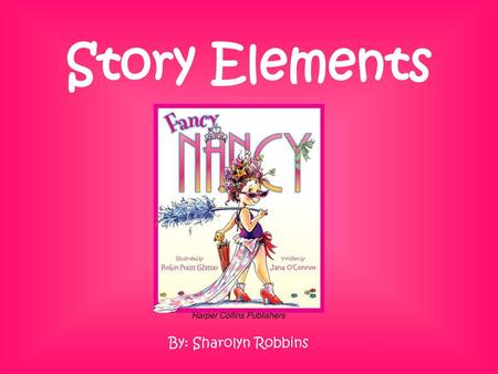 Story Elements By: Sharolyn Robbins