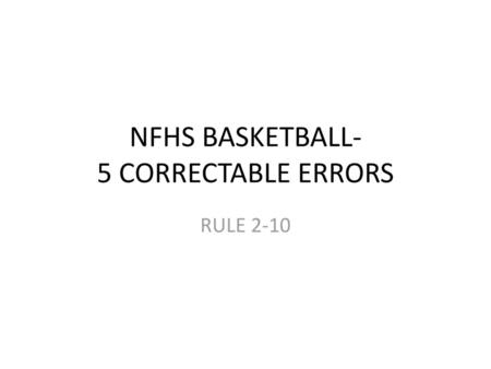 NFHS BASKETBALL- 5 CORRECTABLE ERRORS