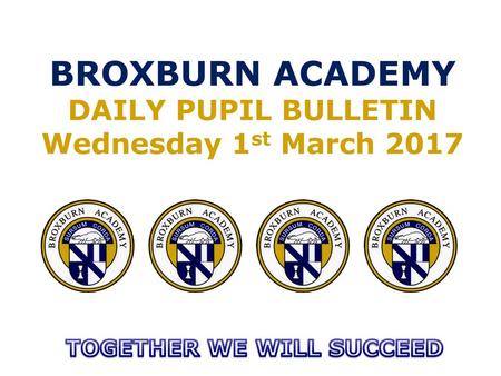 BROXBURN ACADEMY DAILY PUPIL BULLETIN Wednesday 1st March 2017