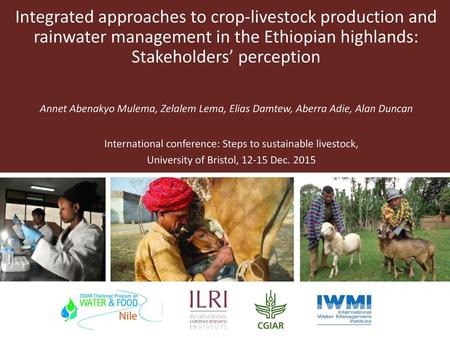 Integrated approaches to crop-livestock production and rainwater management in the Ethiopian highlands: Stakeholders’ perception Annet Abenakyo Mulema,