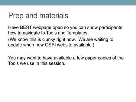 Prep and materials Have BEST webpage open so you can show participants how to navigate to Tools and Templates. (We know this is clunky right now. We are.