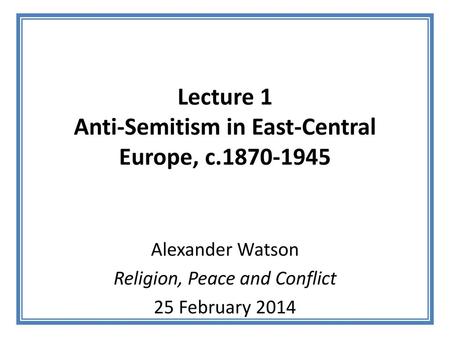 Lecture 1 Anti-Semitism in East-Central Europe, c