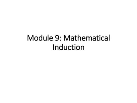 Module 9: Mathematical Induction