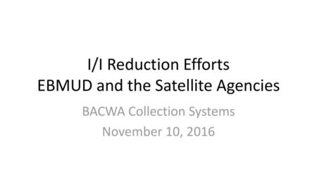 I/I Reduction Efforts EBMUD and the Satellite Agencies