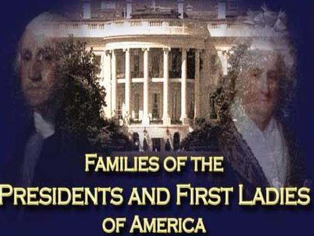 PRESIDENTS & FIRST LADIES