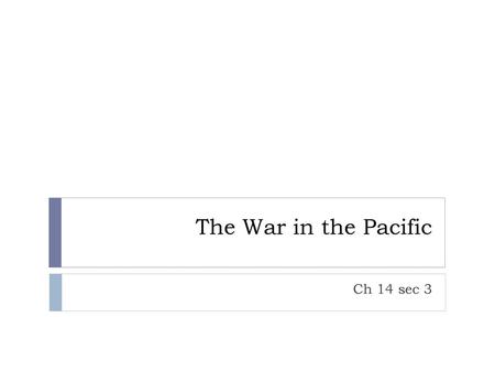 The War in the Pacific Ch 14 sec 3.