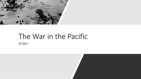 The War in the Pacific Ch 20.2.