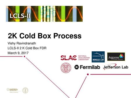 Vishy Ravindranath LCLS-II 2 K Cold Box FDR March 9, 2017