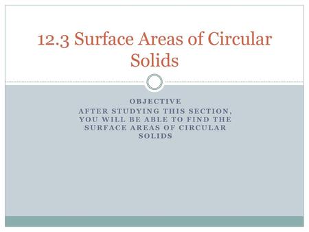 12.3 Surface Areas of Circular Solids