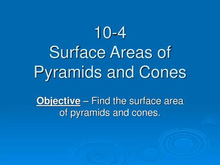 10-4 Surface Areas of Pyramids and Cones