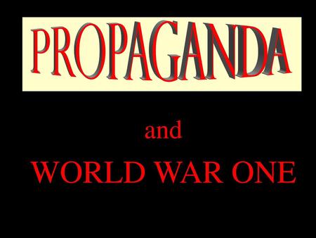 Propaganda and WORLD WAR ONE.