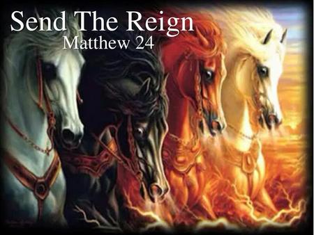 Send The Reign Matthew 24.