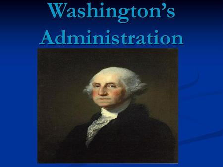 Washington’s Administration