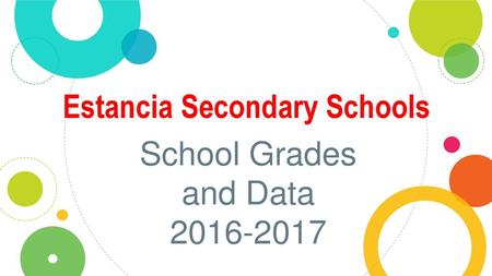 School Grades and Data 2016-2017 Estancia Secondary Schools School Grades and Data 2016-2017.