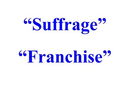 “Suffrage” “Franchise”.