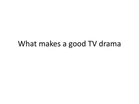 What makes a good TV drama