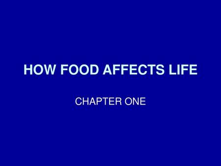 HOW FOOD AFFECTS LIFE CHAPTER ONE.