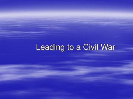 Leading to a Civil War.