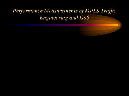 Performance Measurements of MPLS Traffic Engineering and QoS