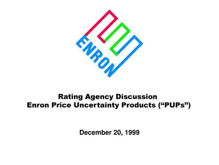 Rating Agency Discussion Enron Price Uncertainty Products (“PUPs”)