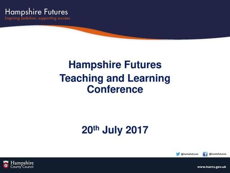 Hampshire Futures Teaching and Learning Conference 20th July 2017