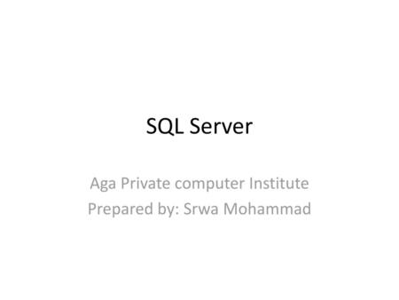 Aga Private computer Institute Prepared by: Srwa Mohammad