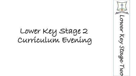 Lower Key Stage 2 Curriculum Evening