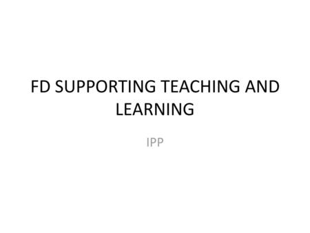 FD SUPPORTING TEACHING AND LEARNING